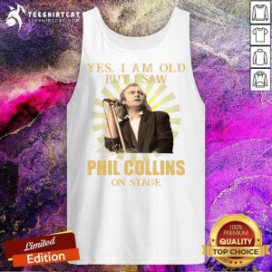 Yes I Am Old But I Saw Phil Collins On Stage Tank Top