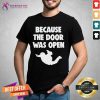 Because The Door Was Open Skydrive Shirt - Design By Teeshirtcat.com