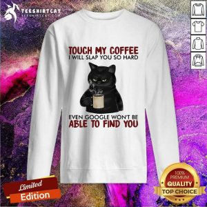 Black Cat Touch My Coffee Able To Find You Sweatshirt