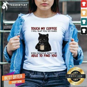 Black Cat Touch My Coffee Able To Find You V Neck