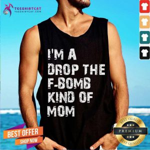 Im A Drop The Bomb Kind Of Mom Tank Top- Design By Teeshirtcat.com