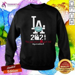 Los Angeles Dodgers 2021 The Year When Shit Got Real Quarantined Sweatshirt