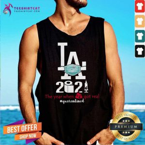 Los Angeles Dodgers 2021 The Year When Shit Got Real Quarantined Tank Top