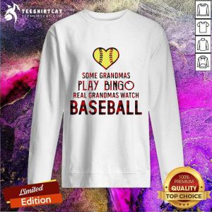 Some Grandmas Play Bingo Real Grandmas Watch Softball Sweatshirt- Design By Teeshirtcat.com