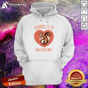 Squirrel Is My Valentine Heart 2021 T Hoodie