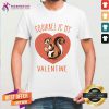 Squirrel Is My Valentine Heart 2021 T Shirt