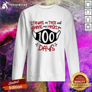 Staying On Task And Wearing Our Masks For 100 Days Sweatshirt