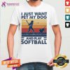 I Just Want Pet My Dog And Play Softball Vintage Shirt - Design By Teeshirtcat.com