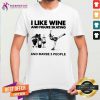 I Like Wine And Figure Skating And Maybe 3 People Shirt