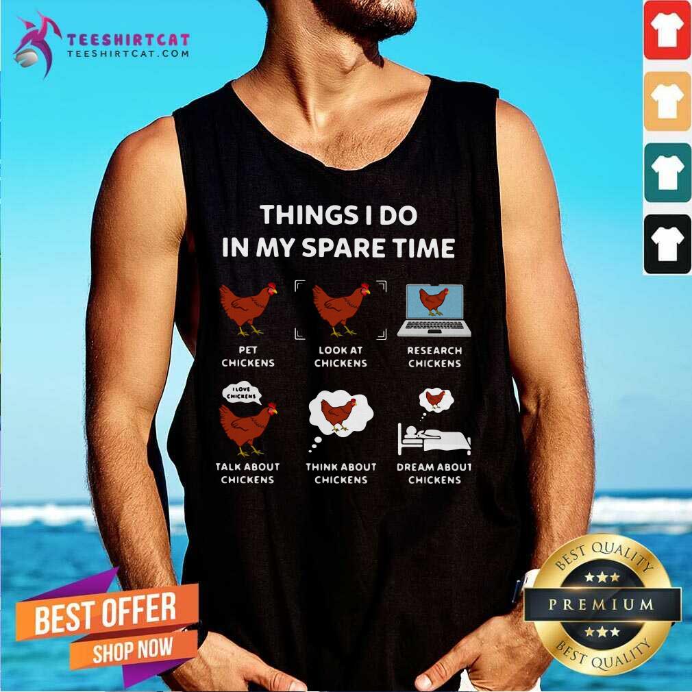 Things I Do In My Spare Time Pet Chickens Look At Chickens Research Chickens Tank Top Things I Do In My Spare Time Pet Chickens Look At Chickens Research Chickens Tank Top