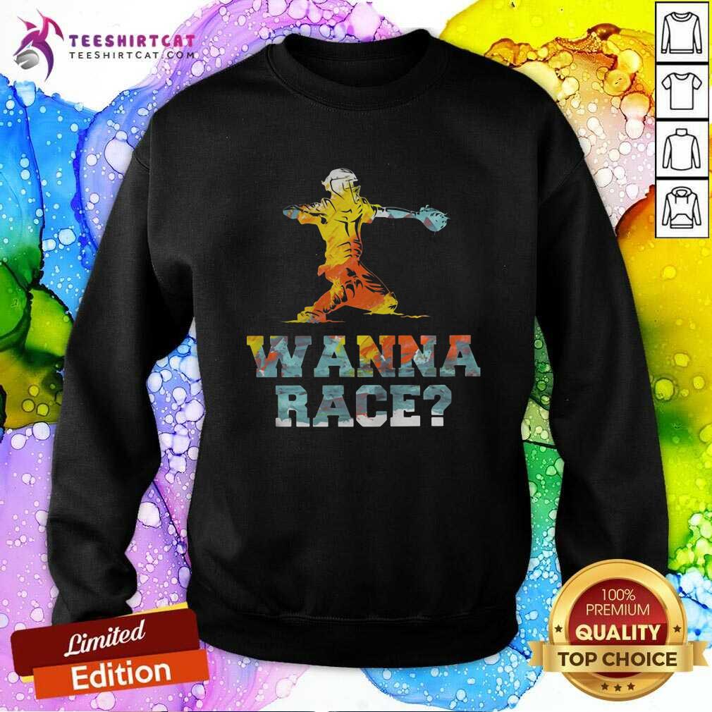 Baseball Wanna Race Sweatshirt Baseball Wanna Race Sweatshirt