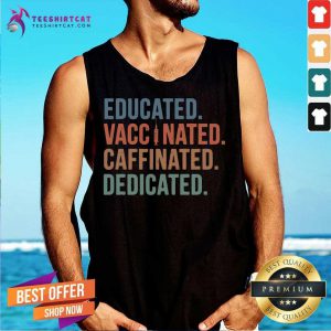 Education Vaccinated Caffeinated Dedicated Tank Top