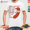 Happy Valentines Day To The Best Thing That Ever Happened To Me And My Wiener Shirt