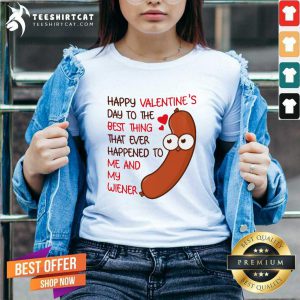 Happy Valentines Day To The Best Thing That Ever Happened To Me And My Wiener V neck