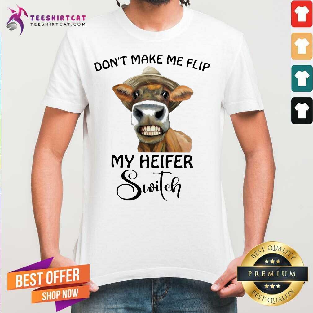 Horse Dont Make Me Flip My Heifer Switch Shirt