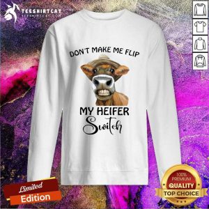 Horse Dont Make Me Flip My Heifer Switch Sweatshirt