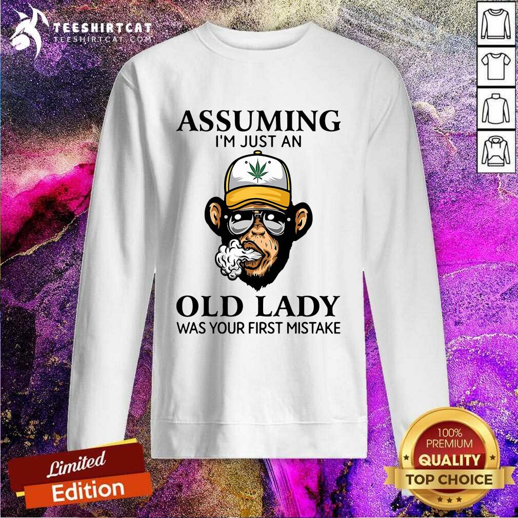 Monkey Assuming Im Just An Old Lady Was Your First Mistake Sweatshirt Monkey Assuming Im Just An Old Lady Was Your First Mistake Sweatshirt