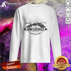 The Breweries Are Calling And I Must Go Sweatshirt