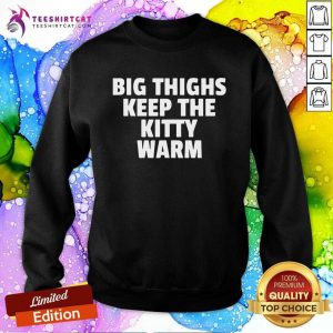 Big Things Keep The Kitty Warm Sweatshirt