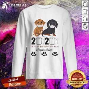 Dachshund 2020 The Year When Shit Got Real Quarantined Sweatshirt