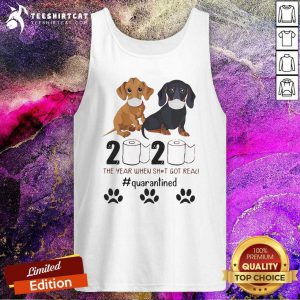 Dachshund 2020 The Year When Shit Got Real Quarantined Tank Top