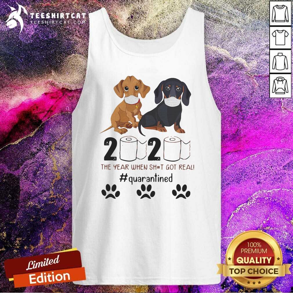 Dachshund 2020 The Year When Shit Got Real Quarantined Tank Top Dachshund 2020 The Year When Shit Got Real Quarantined Tank Top