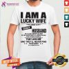 I Am A Lucky Wife I Have A Crazy Husband Flirt With Me And Theyll Never Find Your Body Shirt