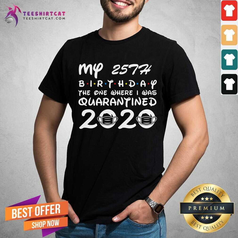 My 25th Birthday The One Where I Was Quarantined 2020 Shirt