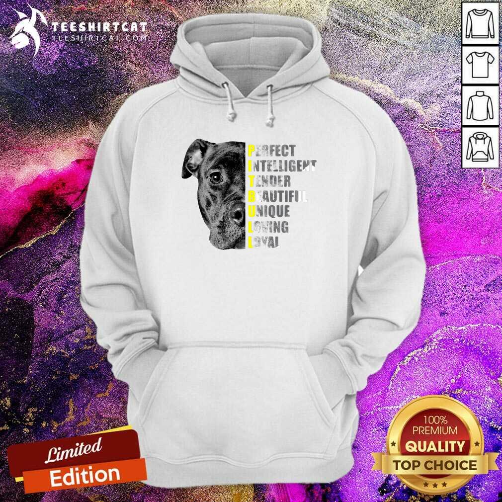 Pit Bull Perfect Intelligent Tender Beautiful Unique Loving Loyal Hoodie Pit Bull Perfect Intelligent Tender Beautiful Unique Loving Loyal Hoodie