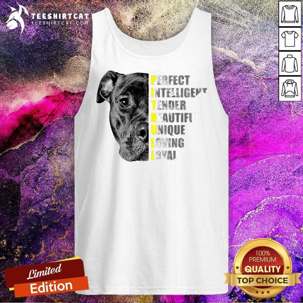 Pit Bull Perfect Intelligent Tender Beautiful Unique Loving Loyal Tank Top Pit Bull Perfect Intelligent Tender Beautiful Unique Loving Loyal Tank Top