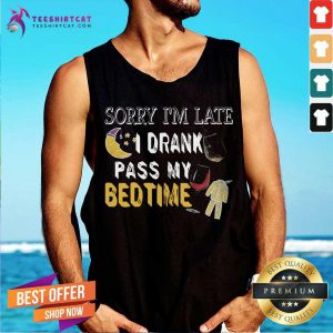 Sorry Im Late I Official Drank Past My Bedtime T-Tank Top - Design By Teeshirtcat.com