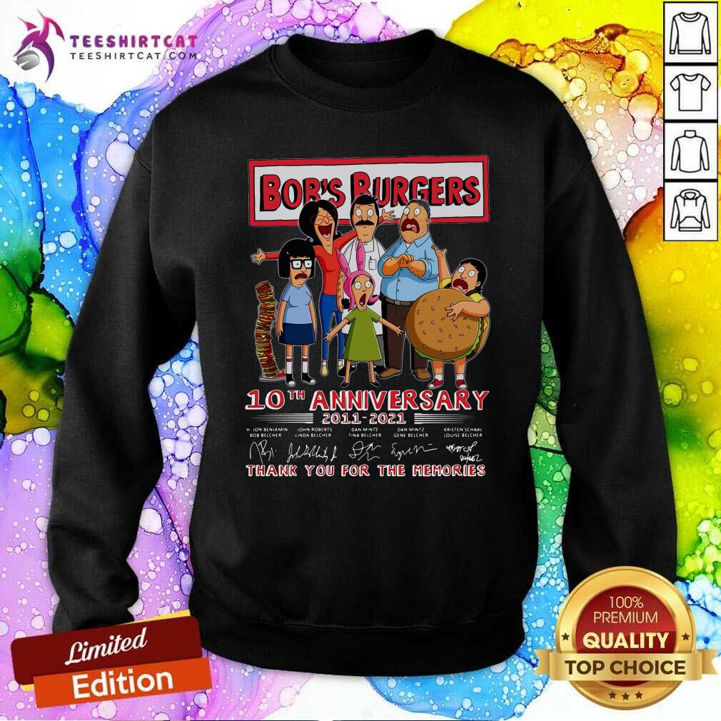 Bobs Burgers 10th Anniversary 2011 2021 Signatures Thank You For The Memories Sweatshirt Bobs Burgers 10th Anniversary 2011 2021 Signatures Thank You For The Memories Sweatshirt