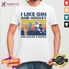 I Like Gin And Hockey And Maybe 3 People Vintage Shirt