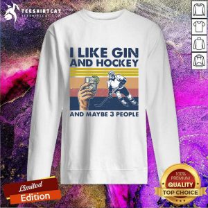 I Like Gin And Hockey And Maybe 3 People Vintage Sweatshirt