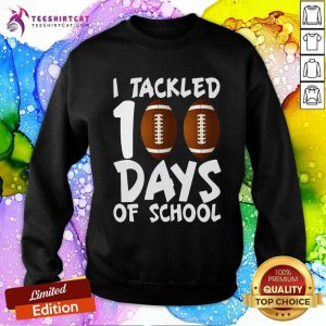 I Tackled 100 Days Of School Football Sweatshirt