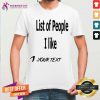 List Of People I Like 1 Your Text Shirt - Design By Teeshirtcat.com
