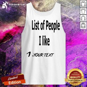 List Of People I Like 1 Your Text Tank Top- Design By Teeshirtcat.com