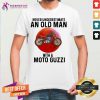 Never Underestimate An Old Man With A Moto Guzzi Shirt