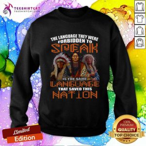 The Language They Were Forbidden To Speak Is The Same Language That Saved This Nation Sweatshirt