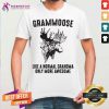 Grammoose Like A Normal Grandma Only More Awesome Shirt - Design By Teeshirtcat.com