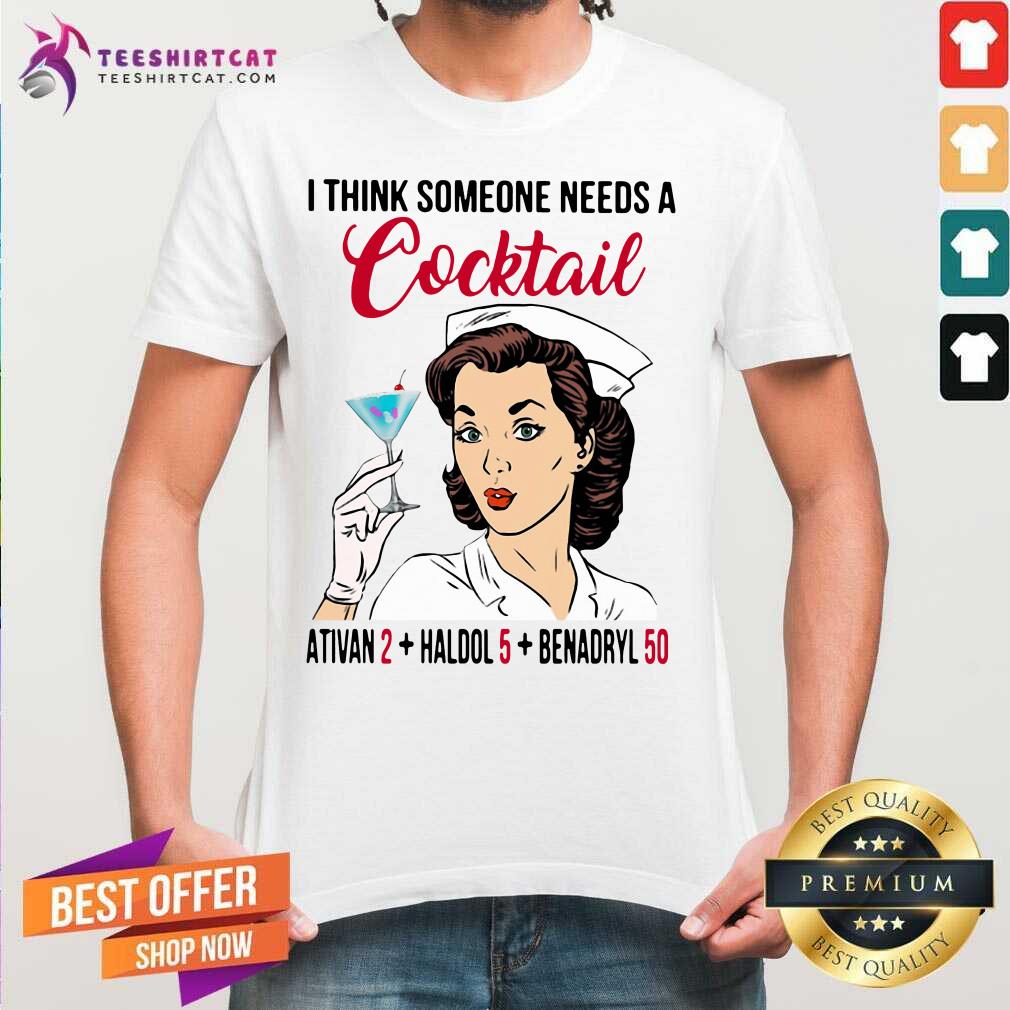 I Think Someone Needs A Cocktail Shirt