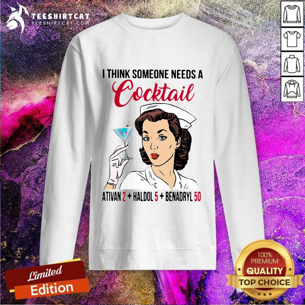 I Think Someone Needs A Cocktail Sweatshirt I Think Someone Needs A Cocktail Sweatshirt