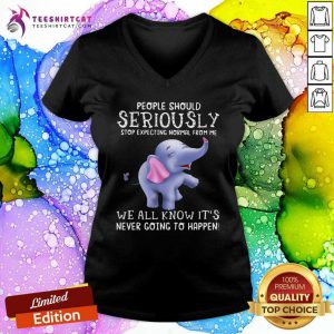 People Should Seriously Stop Expecting Normal From Me We All Know It's Never Going To Happen V Neck