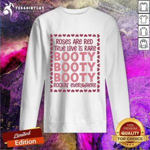 Roses Are Red True Love Is Rare Booty Rockin Everywhere Sweatshirt