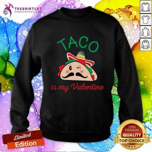 Taco Est Ma Valentine Hannas Design Sweatshirt- Design By Teeshirtcat.com