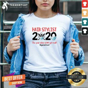 Hair Stylist 2020 The Year When Shit Got Real Quarantined V Neck