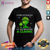 Im Not Getting Old Im Just Becoming A Classic Grinch Shirt