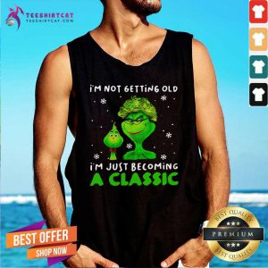 Im Not Getting Old Im Just Becoming A Classic Grinch Tank Top
