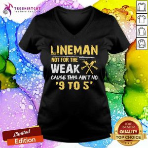 Lineman Not For The Weak Cause This Aint No 9 To 5 V Neck