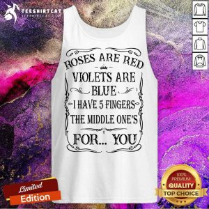 Roses Are Red Violets Are Blue I Have 5 Fingers The Middle One'S For You Tank Top- Design By Teeshirtcat.com